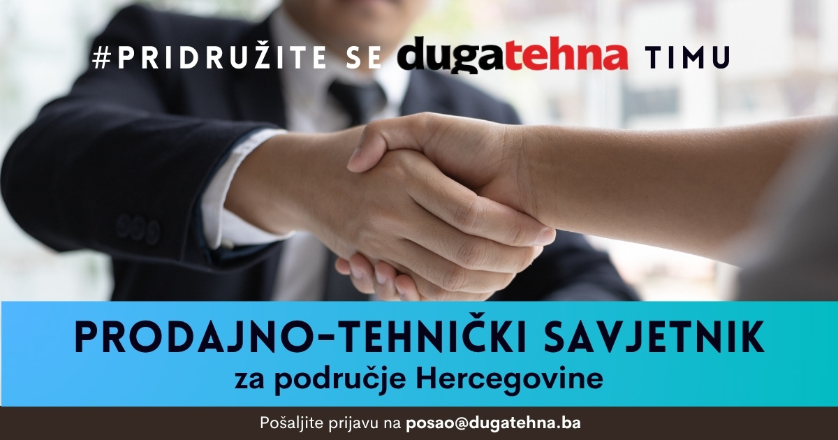 DugaTehna zapošljava – Prodajno-tehnički savjetnik  za područje Hercegovine