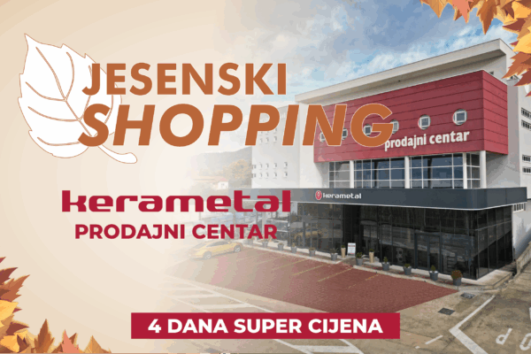 OD DANAS! Velika JESENSKA shopping akcija u PC Kerametal Ljubuški!