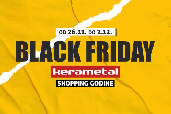BLACK FRIDAY LUDILO POČINJE DANAS U PC KERAMETAL LJUBUŠKI!