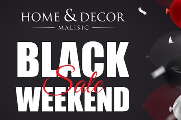 BLACK WEEKEND SALE U TRGOVINAMA MALIŠIĆ HOME&DECOR